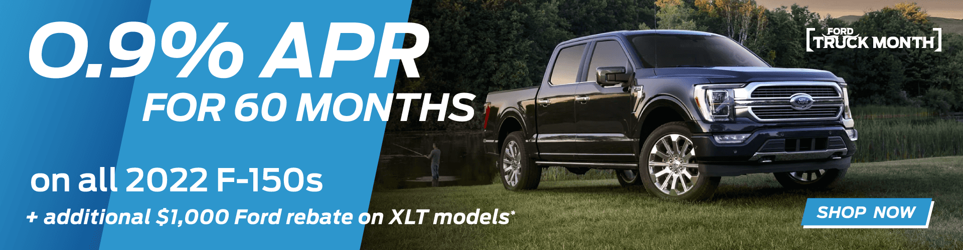All 2022 F-150s for 0.9% APR for 60 months + additional $1000 Ford rebate on XLT models*