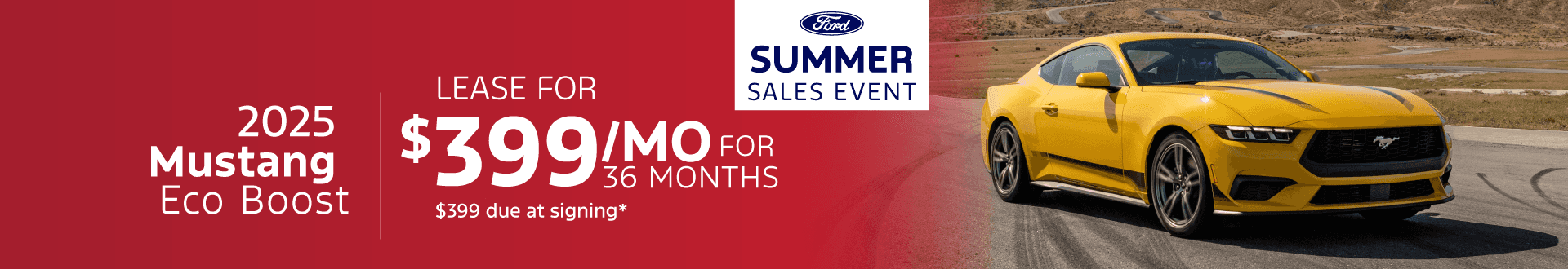 2025 Ford Mustang Eco Boost : Lease for $399 per month for 36 Months with $399 due at signing