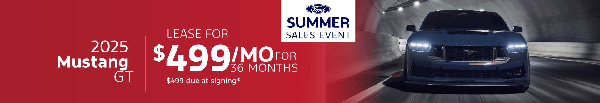 2025 Mustang GT : Lease for $499 per month for 36 Months with $499 due at signing