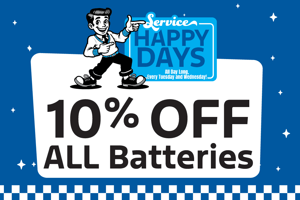 Service Happy Days All Day Long, Every Tuesday and Wednesday! 10% OFF all Batteries