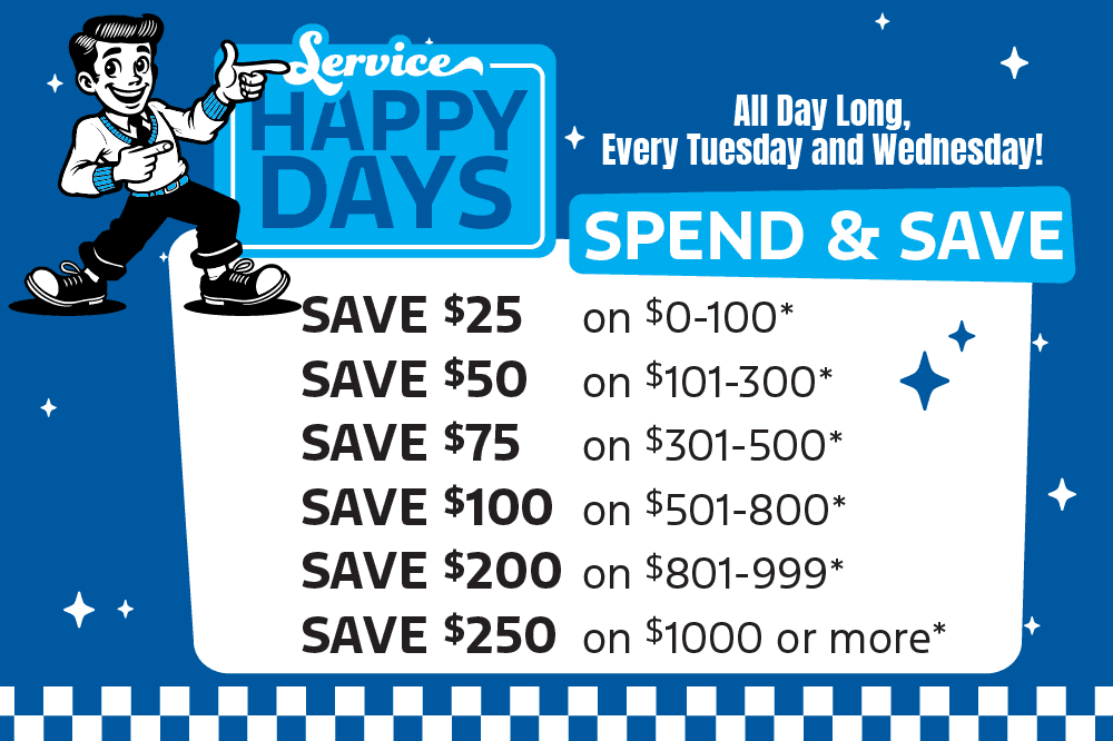 Service Happy Days All Day Long, Every Tuesday and Wednesday! Spend & Save