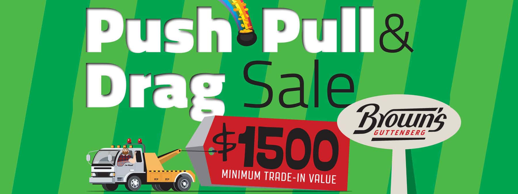 $1500 minimum for your trade toward a used vehicle over $4000 during Push Pull or Drag