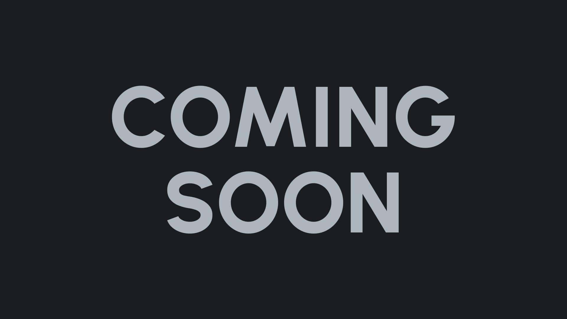 coming soon