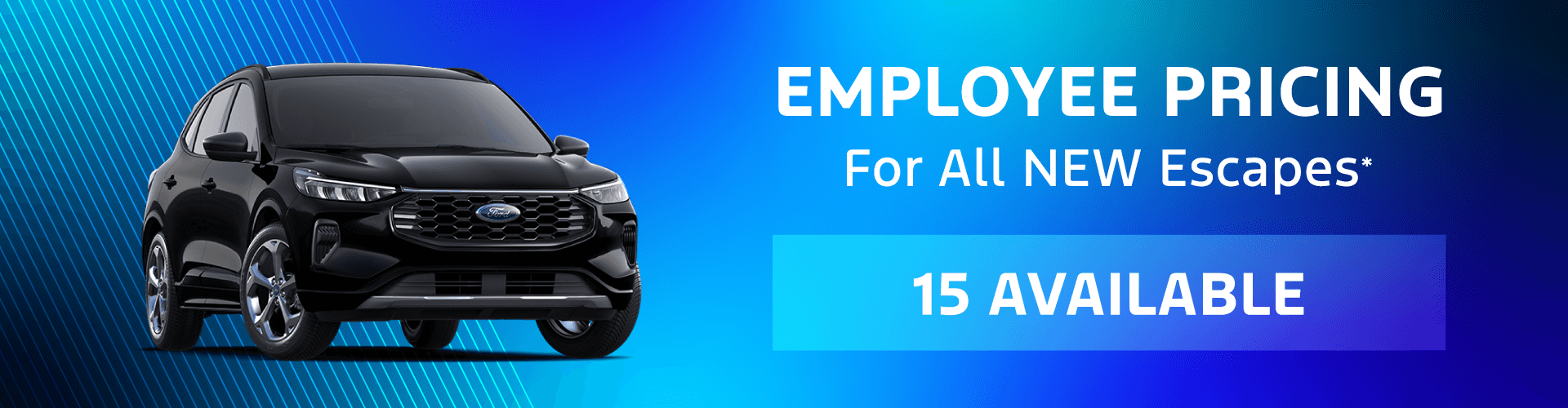 EMPLOYEE PRICING For All NEW Escapes* 15 AVAILABLE