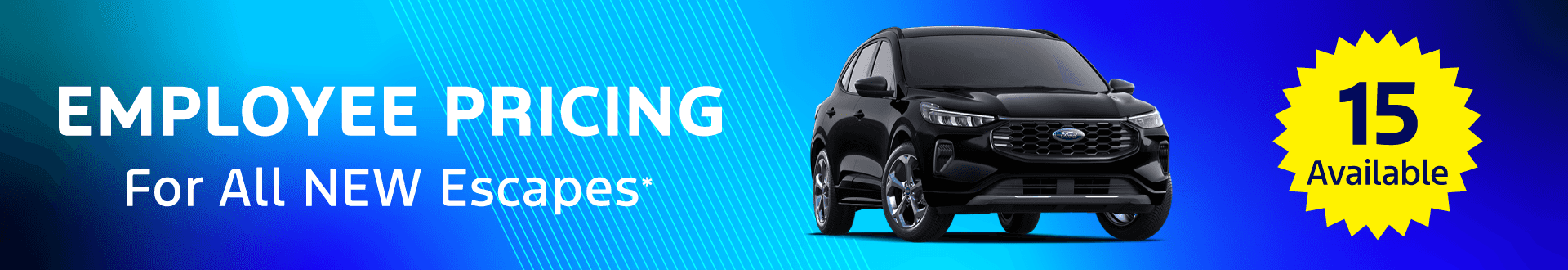 EMPLOYEE PRICING For All NEW Escapes* 15 AVAILABLE