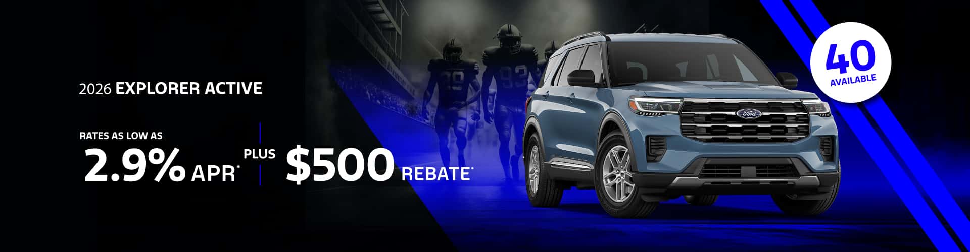 2026 EXPLORER Active : Rates as low as 2.9% plus $500 rebate APR
