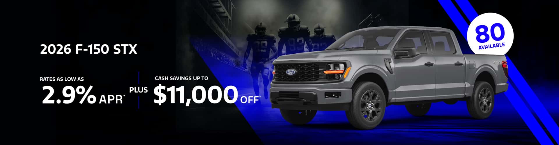 2026 F-150 STX : Rates as low as 2.9% plus $11,000 in savings APR