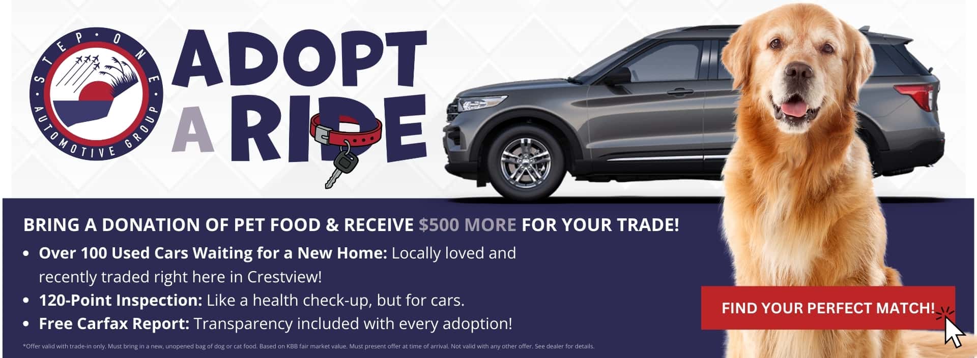 Bring a donation of pet food & receive $500 more for your trde! Only at Step One Ford Crestview in Crestview Florida. View our pre-owned inventory by selecting the image.