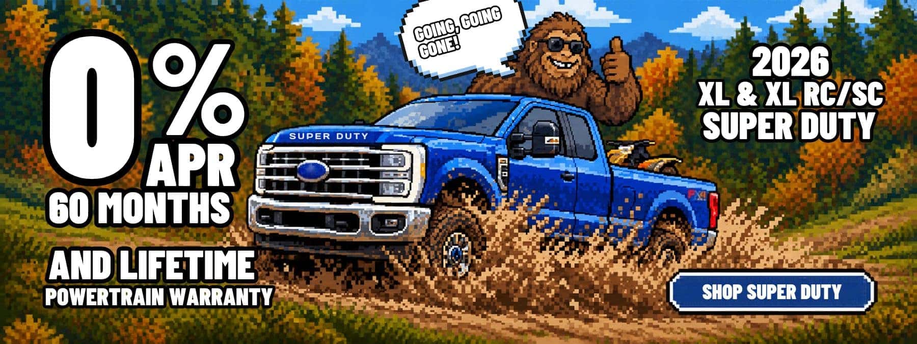 Pixel-art banner advertising 0% APR for 60 months and a lifetime powertrain warranty on 2026 Super Duty XL & XL RC/SC models, featuring a blue truck splashing through mud, Bigfoot saying “Going, going, gone!” and a “Shop Super Duty” button.