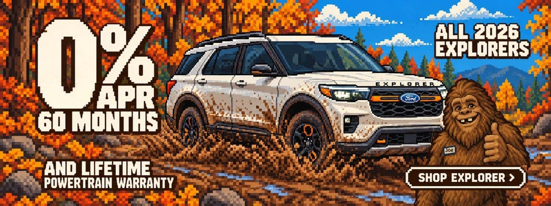 Pixel-art banner advertising 0% APR for 60 months and a lifetime powertrain warranty on all 2026 Ford Explorers, with a white SUV splashing through mud, Bigfoot giving a thumbs-up, and a “Shop Explorer” button.