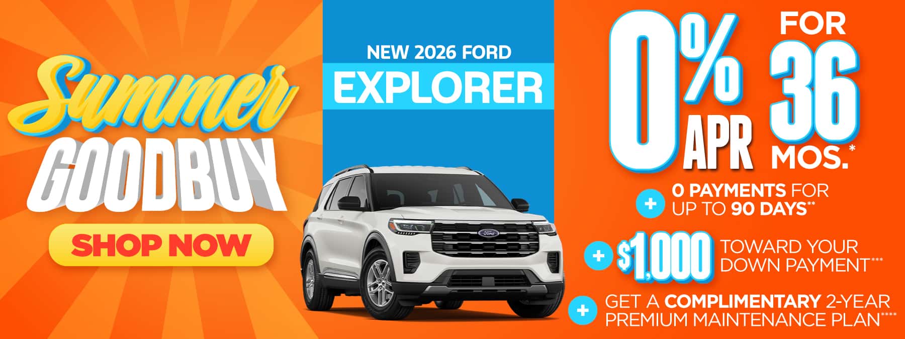 New 2026 Ford Explorer "0% APR for 36 mos.*+ 0 Payments for up to 90 Days** + $1,000 Toward Your Down Payment*** Plus, Get a Complimentary 2-year Premium Maintenance Plan****"