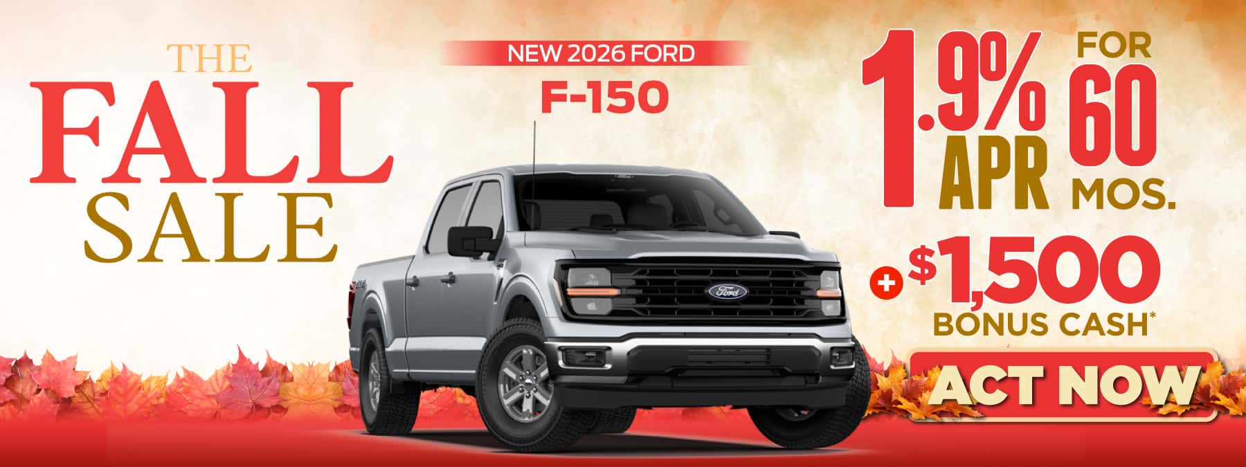 New 2026 Ford F-150 "1.9% APR for 60 mos.* Plus, $1,500 Bonus Cash* "