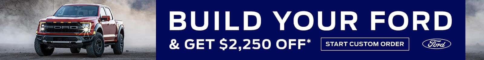BUILD YOUR FORD AND GET $2,250 OFF*