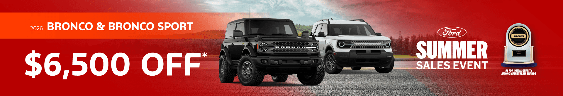 2026 Bronco & Bronco Sport : $6,500 off!*