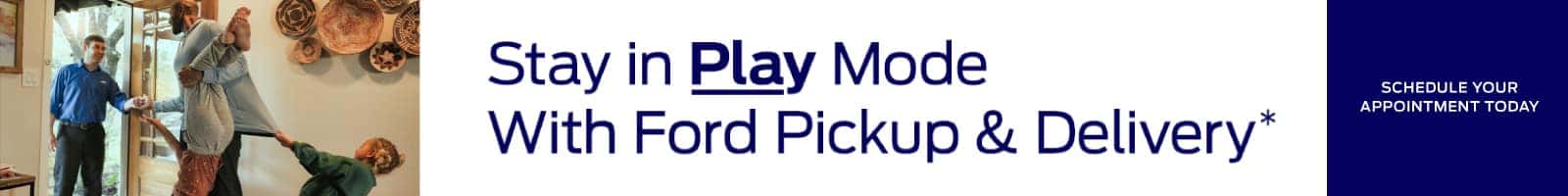 Stay in Play Mode With Ford Pickup and Delivery