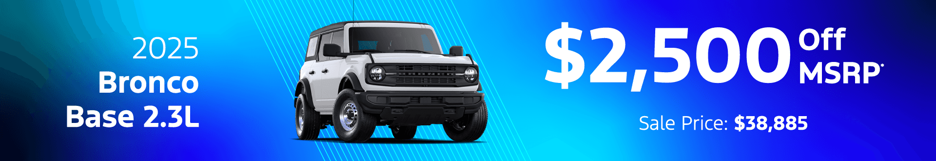 2025 Ford Bronco Base 2.3L Big Savings! $2,500 Off MSRP $38,885 Sale Price