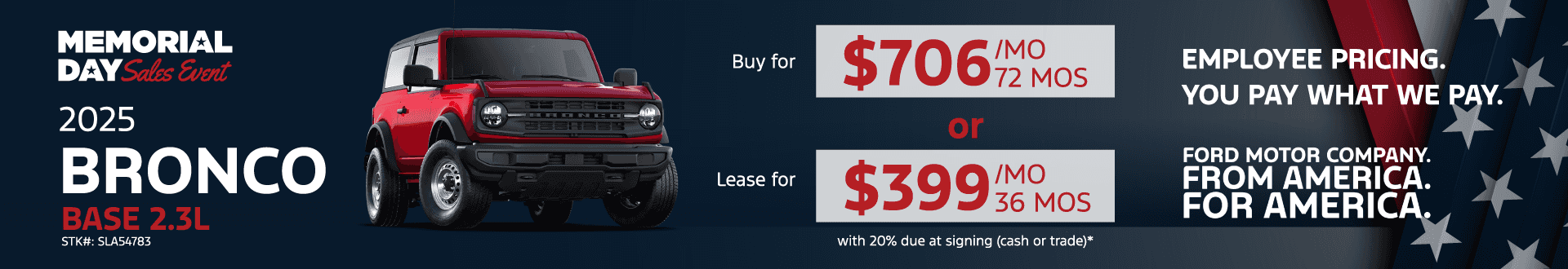 2025 Bronco Base 2.3L: Buy for $706 per month for 72 months - Lease for $399 per month for 39 months with 20% due at signing