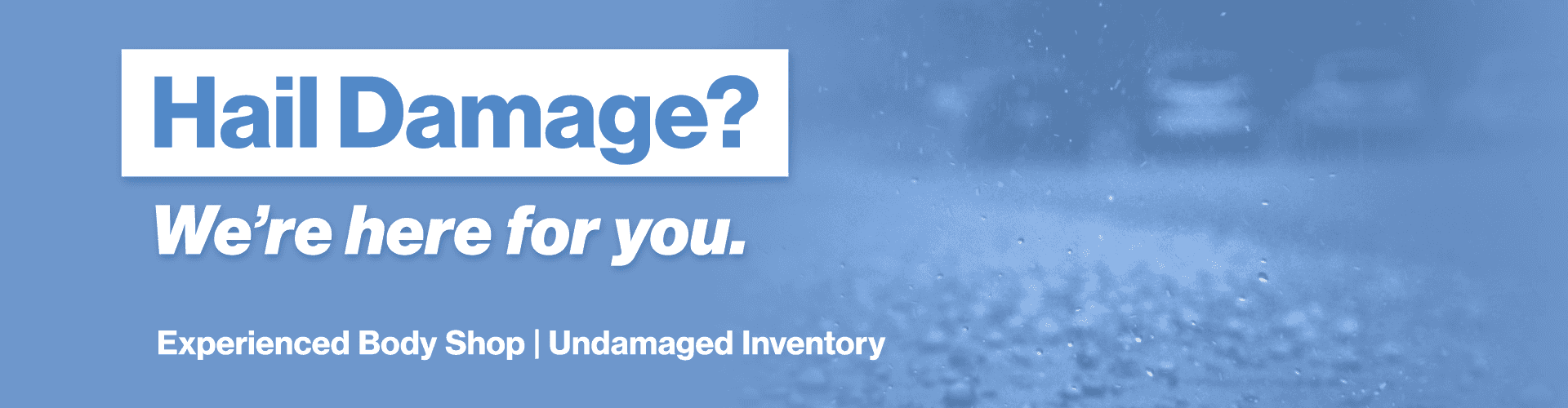 Hail Damage? We're here for you