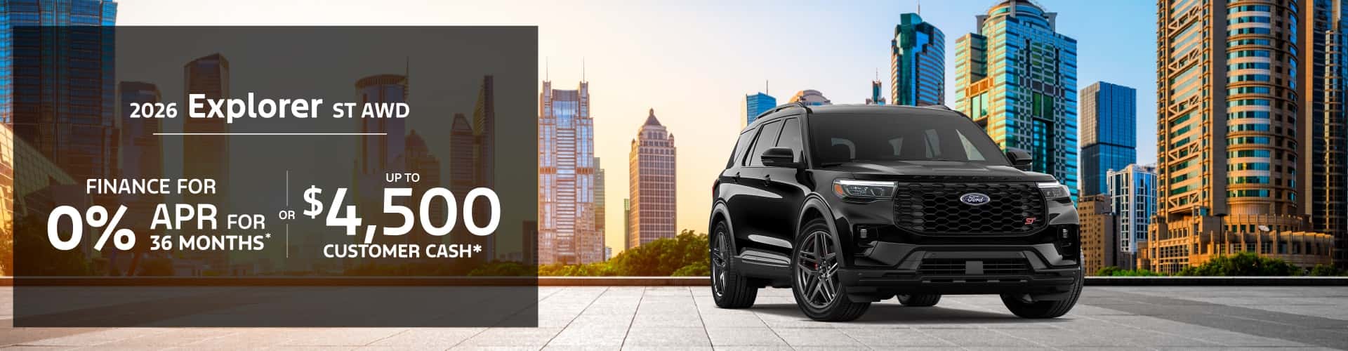 2026 Ford Explorer ST AWD: 0% APR for 36 months or $4,500 Retail Customer Cash*