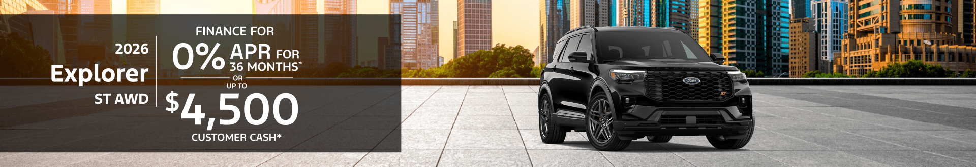 2026 Ford Explorer ST AWD: 0% APR for 36 months or $4,500 Retail Customer Cash*