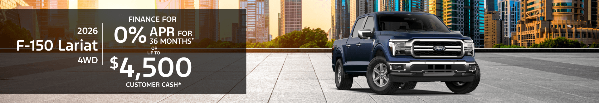 2026 Ford F-150 LARIAT 4WD: 0% APR for 36 months or $4,500 Retail Customer Cash*