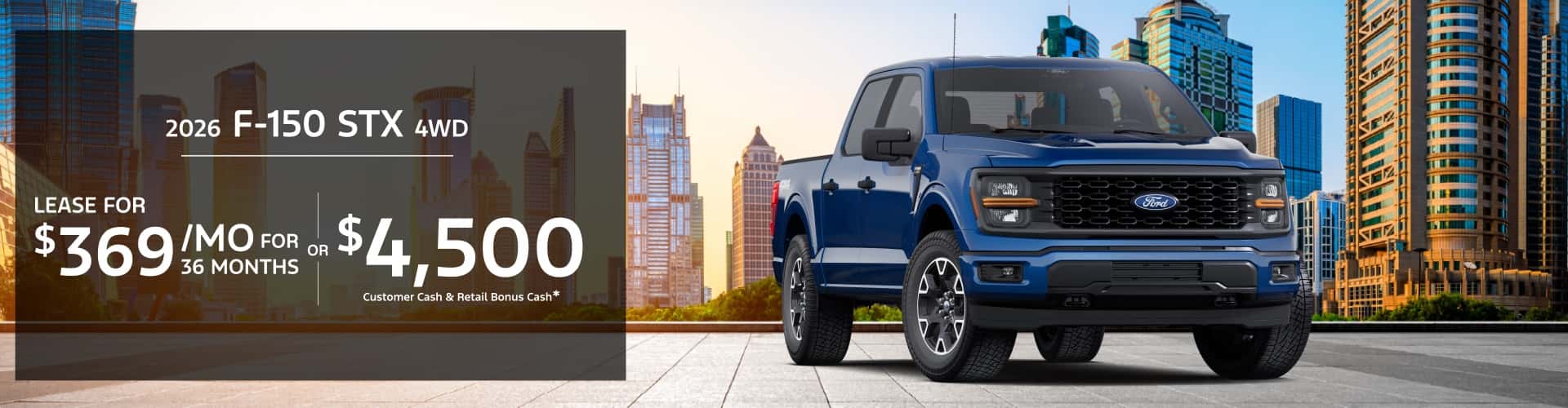 2026 Ford F-150 STX 4WD: Lease for $369/month for 36 months or $4,500 Retail Customer Cash & Retail Bonus Cash*