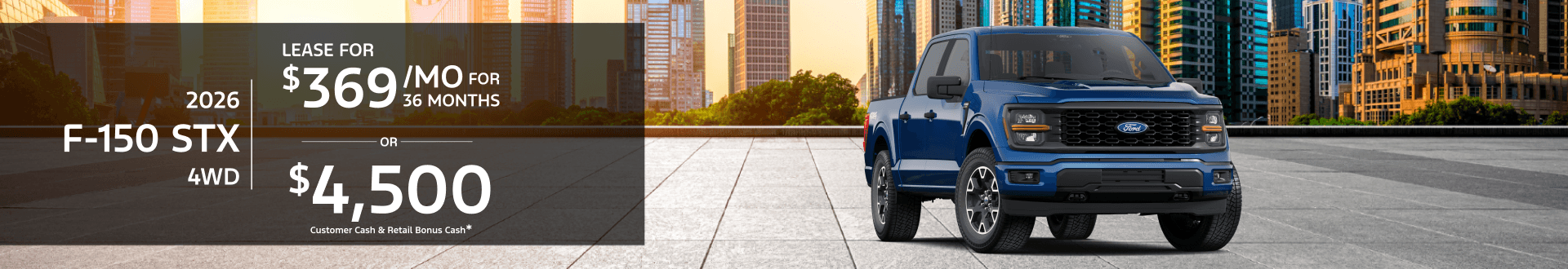 2026 Ford F-150 STX 4WD: Lease for $369/month for 36 months or $4,500 Retail Customer Cash & Retail Bonus Cash*