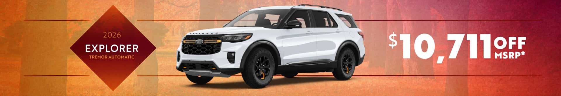 2026 Explorer Tremor Automatic : $10,711 off!*