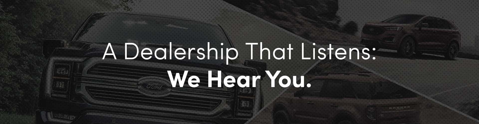 A Dealership That Listens: We Hear You