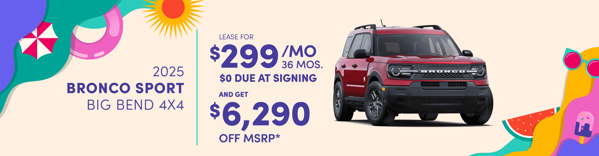 2025 Bronco Sport Big Bend 4x4: Lease for $299 per month for 36 with $0 due at signing and Get $6,290 off MSRP