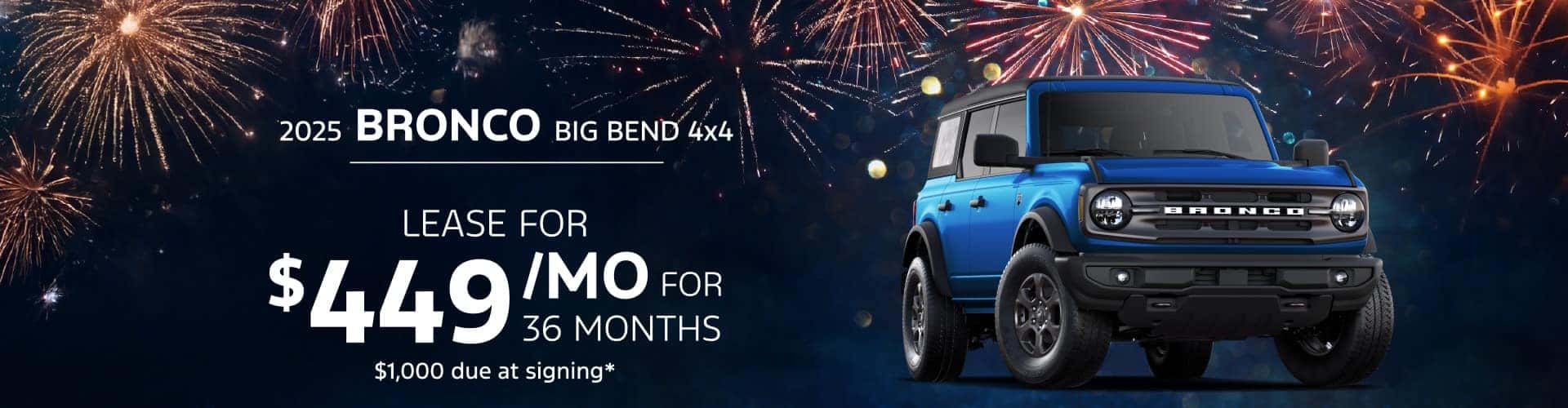 2025 Bronco Big Bend 4x4: Lease for $449 per month for 36 months with $1,000 due at signing