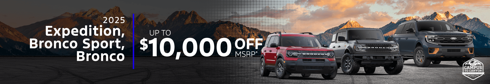 2025 Expedition, Bronco Sport, Bronco Up To : $10,000 off!*