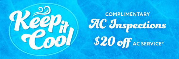Keep it Cool, Complimentary AC Inspections, $20 off AC Service, Schedule Service*