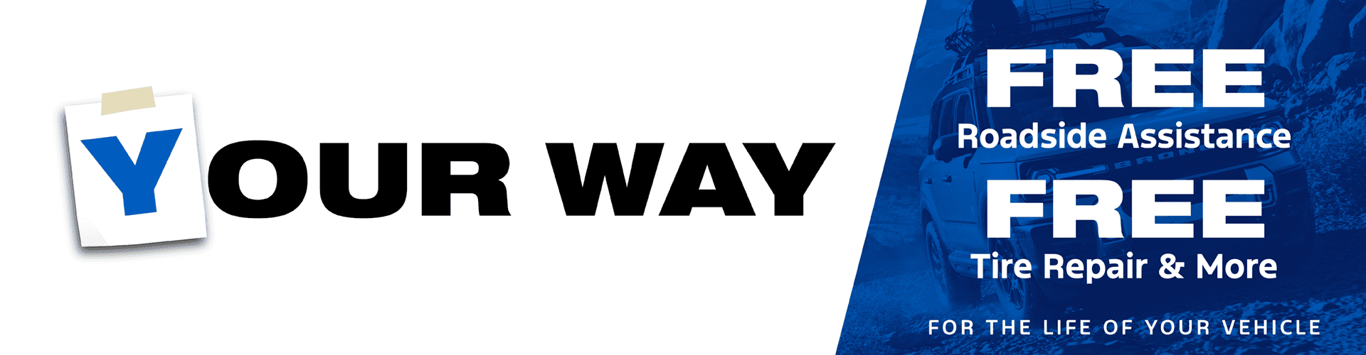 Yoir Way. Free roadside assistance, tire repair, and more for the life of your vehicle