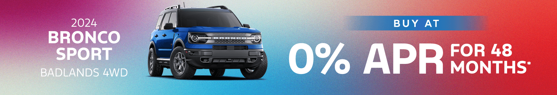 2024 Bronco Sport Badlands 4WD: Buy at 0.0% APR for 48 months