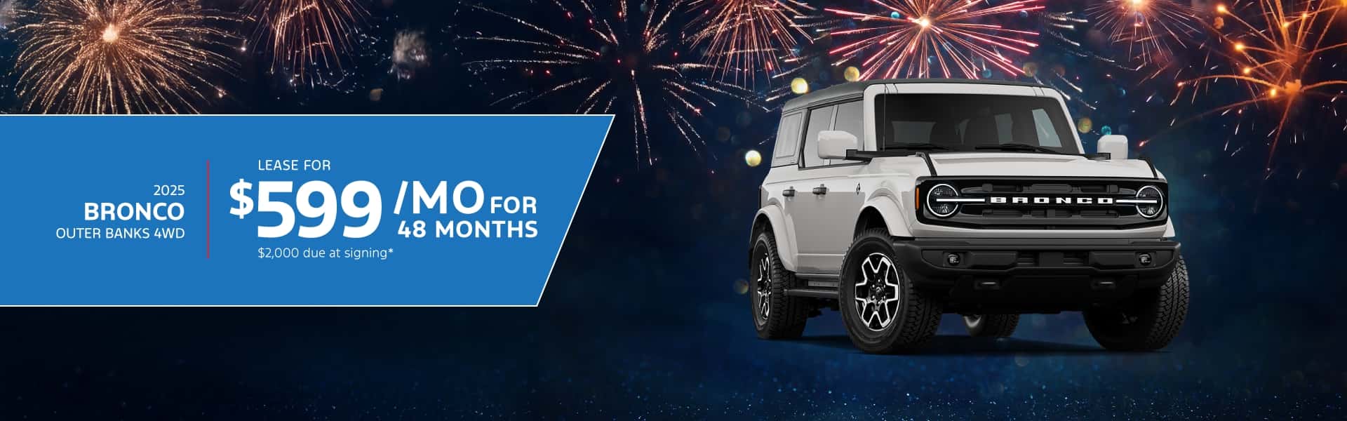2025 BRONCO OUTER BANKS 4WD: Lease for $599 per month for 48 mo. with $2,000 due at signing
