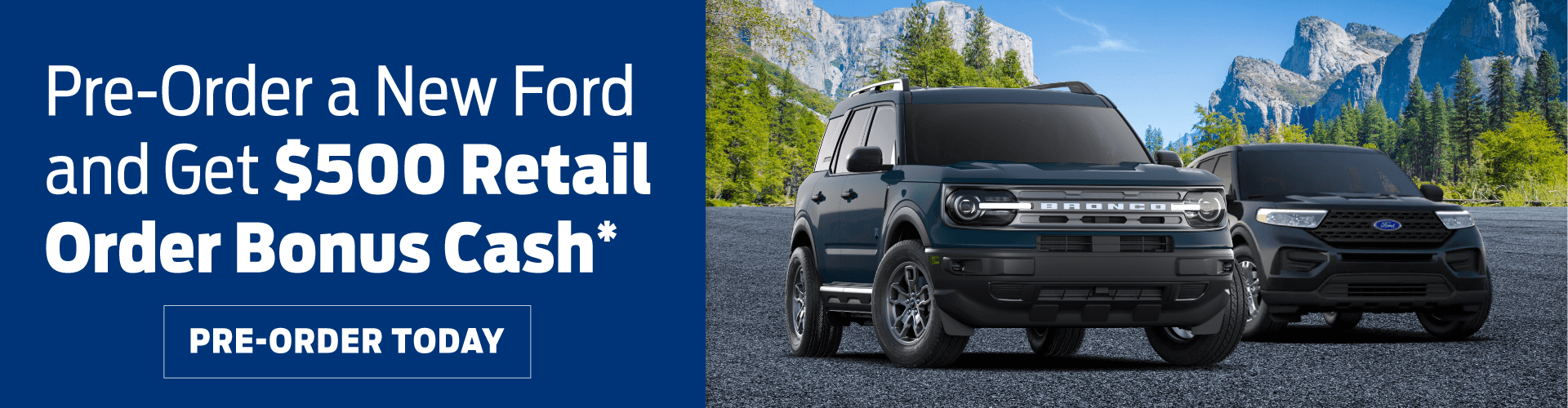 Pre-Order A New Ford And Get $500 Retail Order Bonus Cash! (Line up Image of 4-Door F-150, Explorer)
