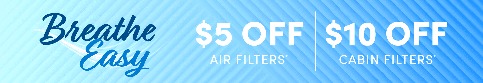 $5 Off Air Filters & $10 off Cabin Filters