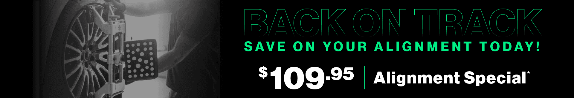 Back on Track | Save on your alignment today! $109.95 Alignment Special
