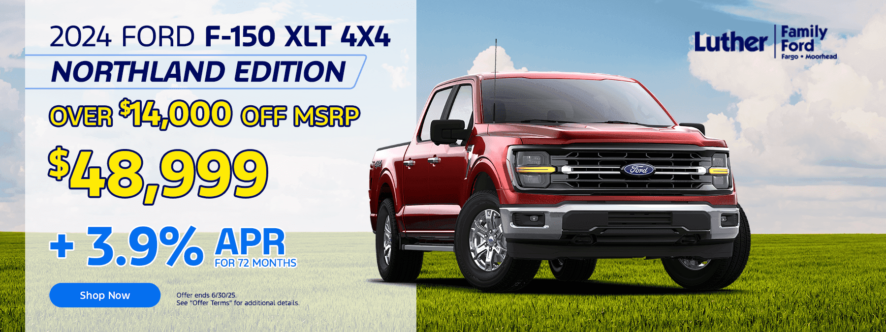Headline 2024 FORD F-150 XLT 4X4 NORTHLAND EDITION Subtext OVER $14.000 OFF MSRP $48.999 + 3.9% APR FOR 72/mo