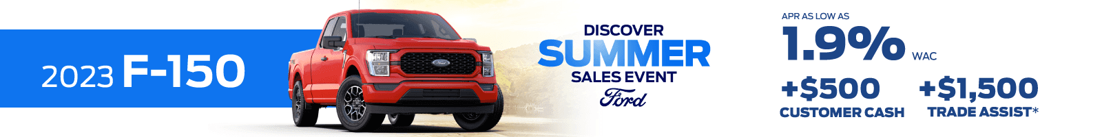 2023 Ford F-150 APR as low as 1.9% WAC +$500 Customer Cash* +$1,500 Trade Assist