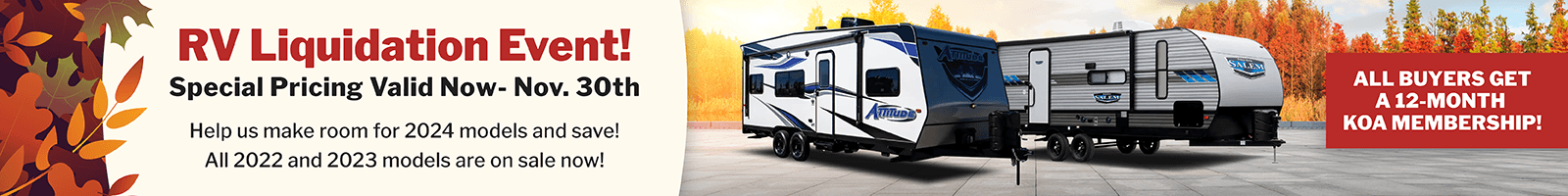 RV Liquidation Event. Help us make room for 2024 models and save! All 2022 and 2023 models are on sale now All buyers receive a 12-month KOA membership!