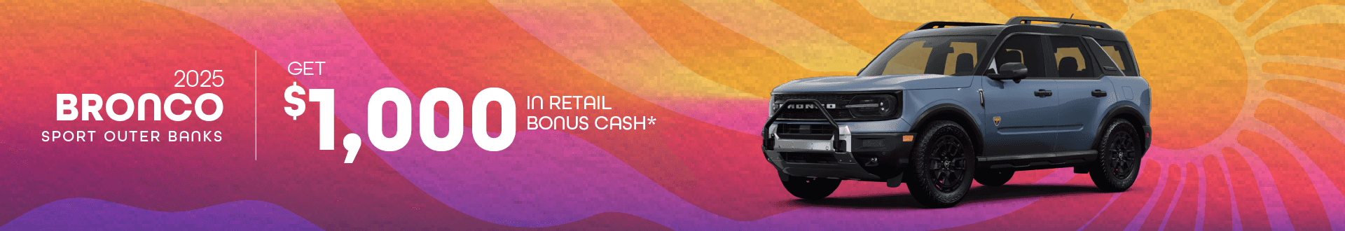 2025 Bronco Sport Outer Banks : Get $1,000 in Retail Bonus Cash -