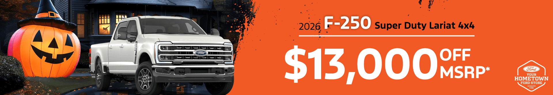 2026 F250 Super Duty Lariat 4x4 : $13,000 off!*