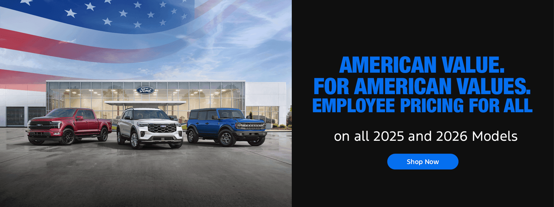 AMERICAN VALUE. FOR AMERICAN VALUES. EMPLOYEE PRICING FOR ALL Subtext on all 2025 and 2026 Models