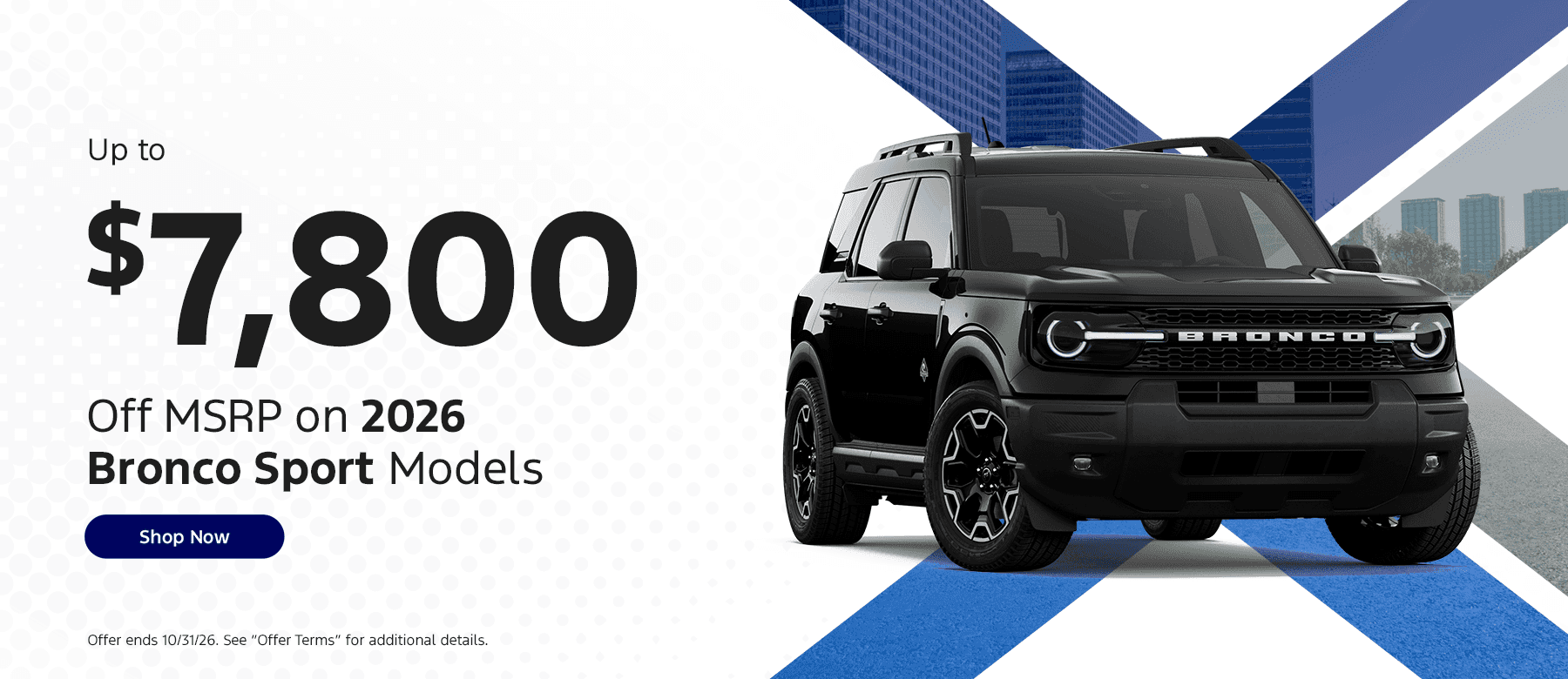 Up to $7,800 off MSRP on 2025 Bronco Sport Models